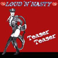 Loud 'N' Nasty : Teaser Teaser